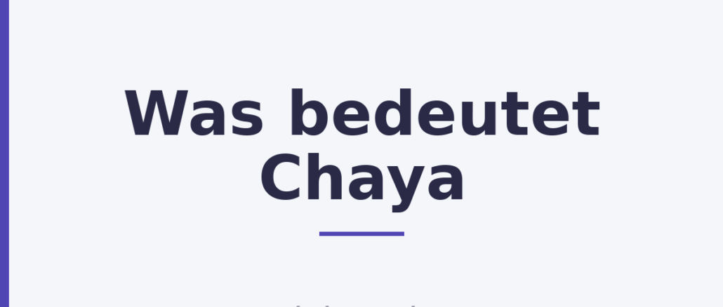 Was bedeutet Chaya