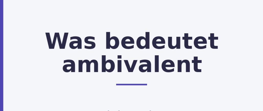 Was bedeutet ambivalent