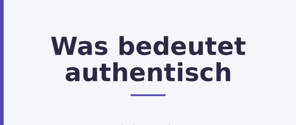 Was bedeutet authentisch