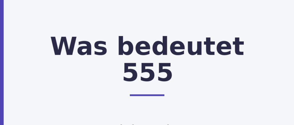 Was bedeutet 555