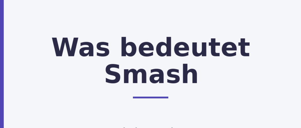 Was bedeutet Smash