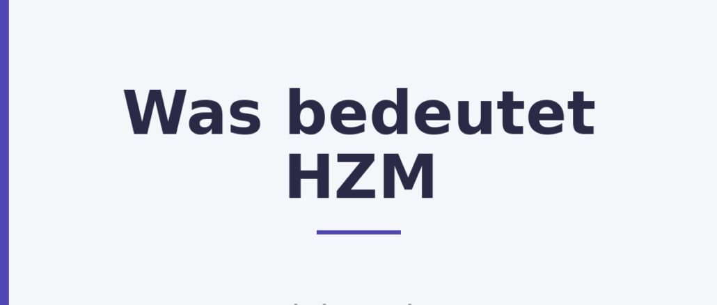 Was bedeutet HZM