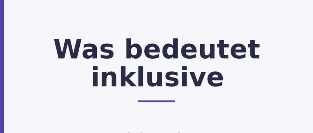 Was bedeutet inklusive