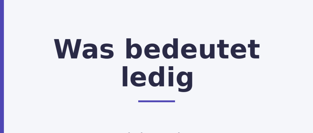 Was bedeutet ledig