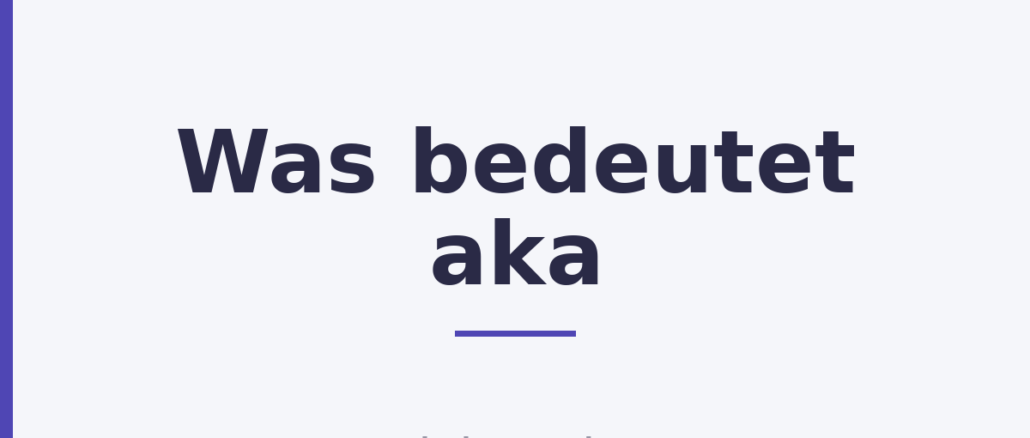 Was bedeutet aka