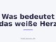 Was bedeutet das weiße Herz