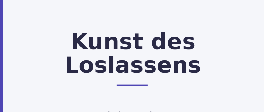 Kunst des Loslassens