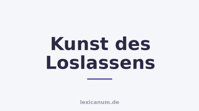 Kunst des Loslassens