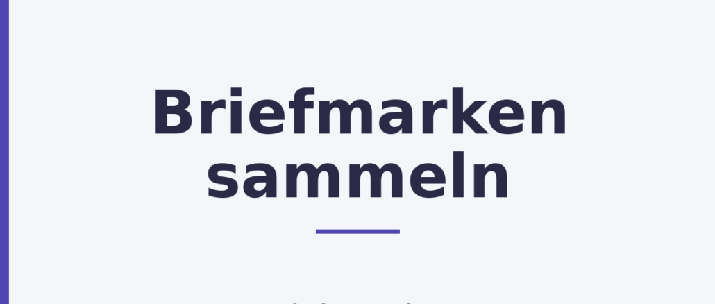 Briefmarken sammeln Briefmarken sammeln