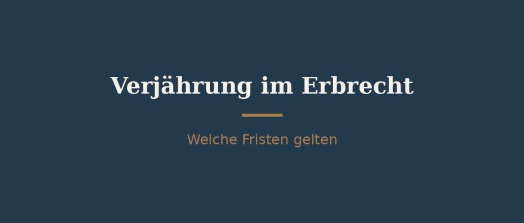 Verjährung im Erbrecht: Welche Fristen gelten? 1