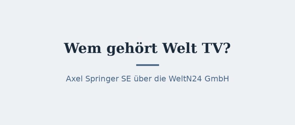 Wem gehört Welt TV? Eigentümer und Konzernstruktur 1