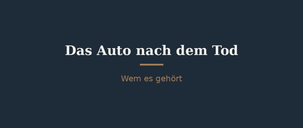 wem-gehoert-das-auto-nach-dem-tod.jpg Wem gehört das Auto nach dem Tod ohne Testament? 1