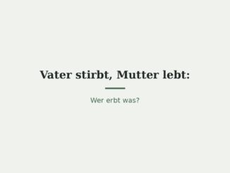 Wenn der Vater stirbt und die Mutter lebt: Wer erbt? 3