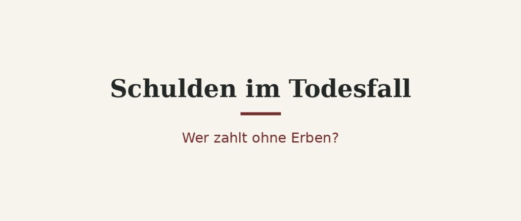 Wer zahlt die Schulden im Todesfall, wenn niemand erbt? 1