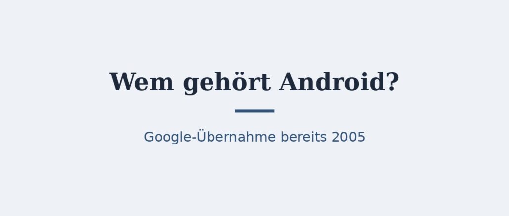 Wem gehört Android? Eigentümer und Konzernstruktur 1