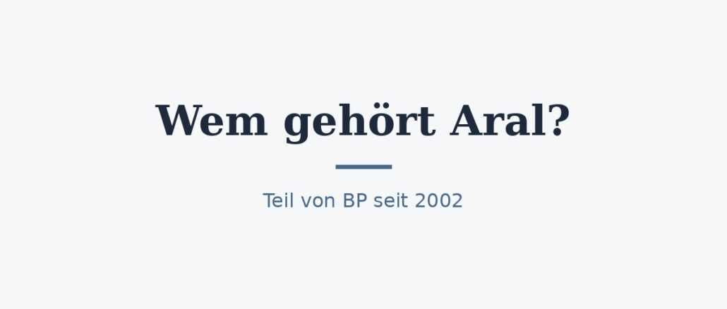 zu-wem-gehoert-aral-titelbild.jpg Wem gehört Aral? Eigentümer und Konzernstruktur 1