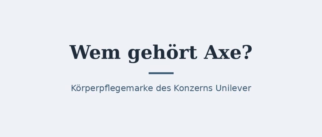 zu-wem-gehoert-axe-titelbild.jpg Wem gehört Axe? Eigentümer und Konzernstruktur 1