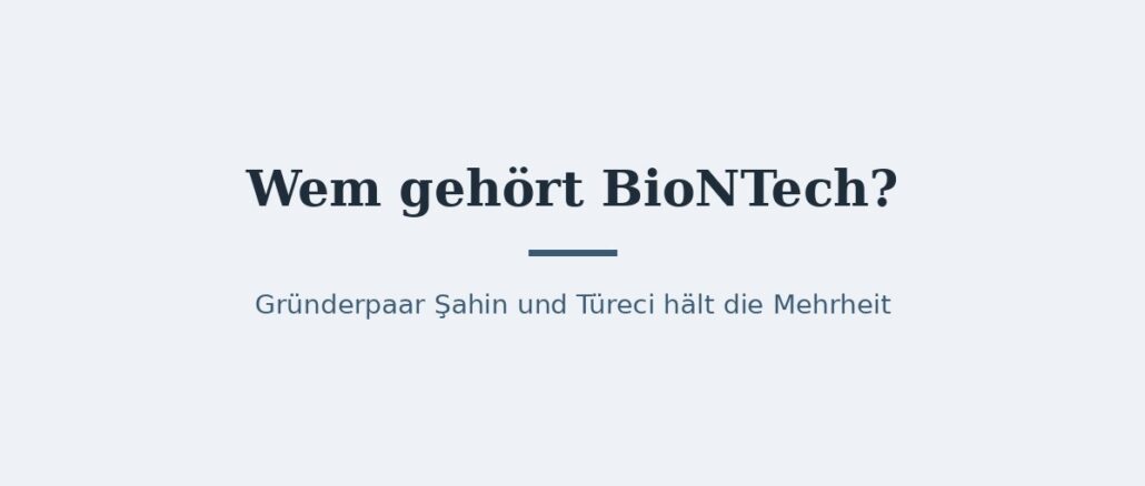 Wem gehört BioNTech? Eigentümer und Konzernstruktur 1