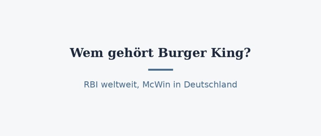 Wem gehört Burger King? Eigentümer weltweit und in Deutschland 1
