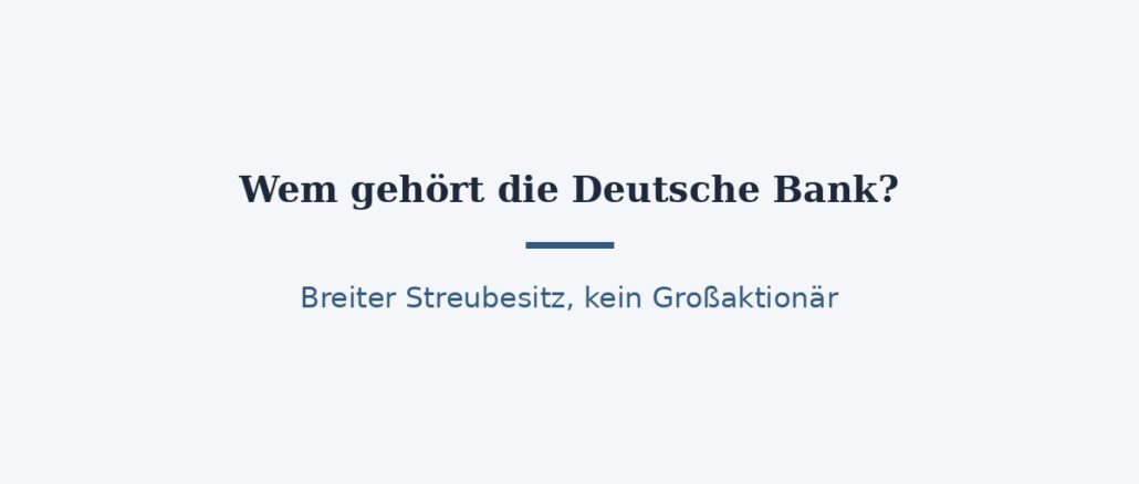 Wem gehört die Deutsche Bank? Aktionäre im Überblick 1