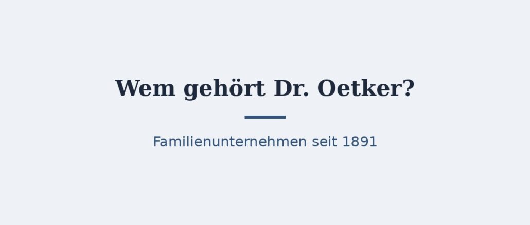 Wem gehört Dr. Oetker? Eigentümer und Konzernstruktur 1