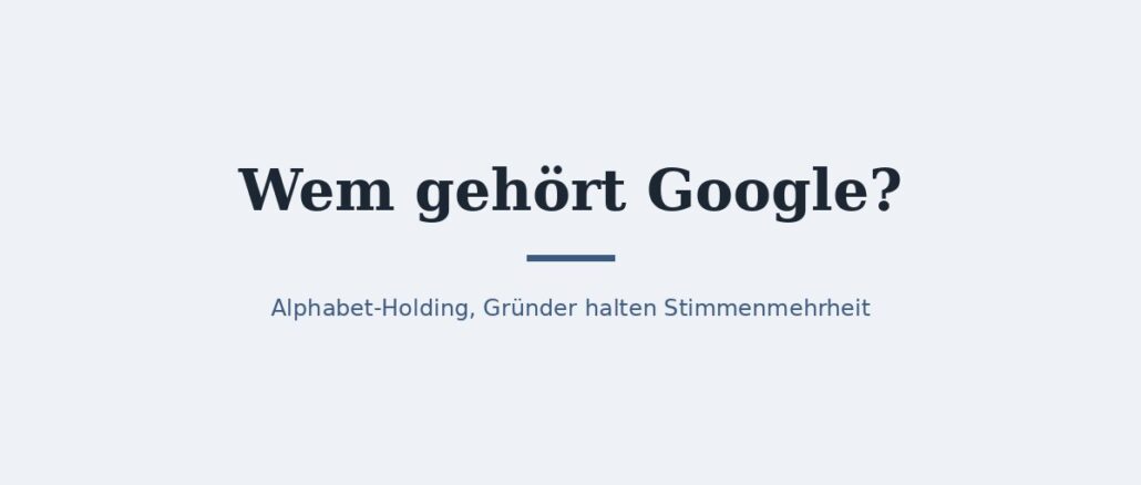 Wem gehört Google? Eigentümer und Konzernstruktur 1