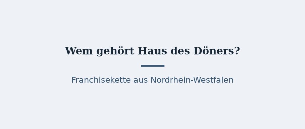 Wem gehört Haus des Döners? Eigentümer und Franchisemodell 1