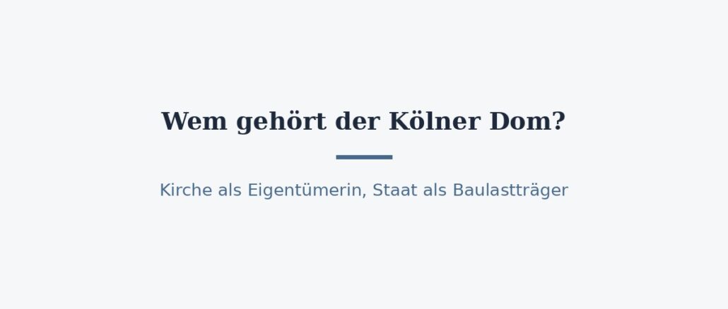 zu-wem-gehoert-koelner-dom-titelbild.jpg Wem gehört der Kölner Dom? Eigentümer und Baulast 1