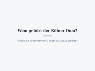 Wem gehört der Kölner Dom? Eigentümer und Baulast 8