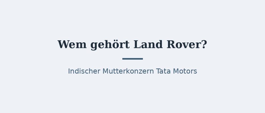 Wem gehört Land Rover? Eigentümer und Konzernstruktur 1