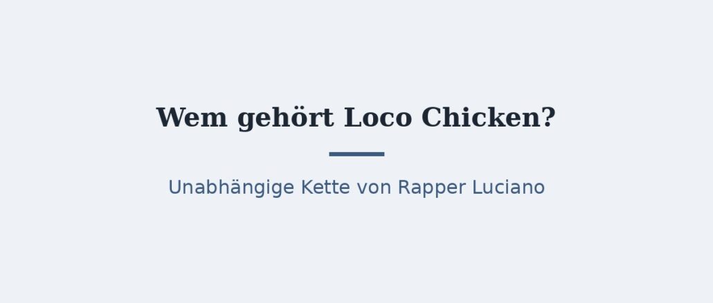 zu-wem-gehoert-loco-chicken-titelbild.jpg Wem gehört Loco Chicken? Eigentümer im Überblick 1