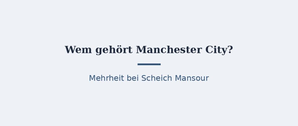 Wem gehört Manchester City? Eigentümer und Konzernstruktur 1