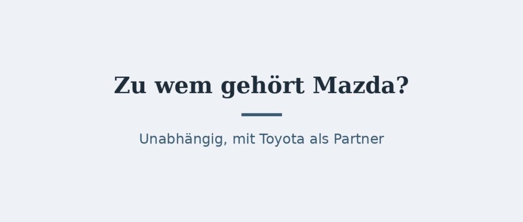Zu wem gehört Mazda? Eigentümer und Konzernstruktur 1