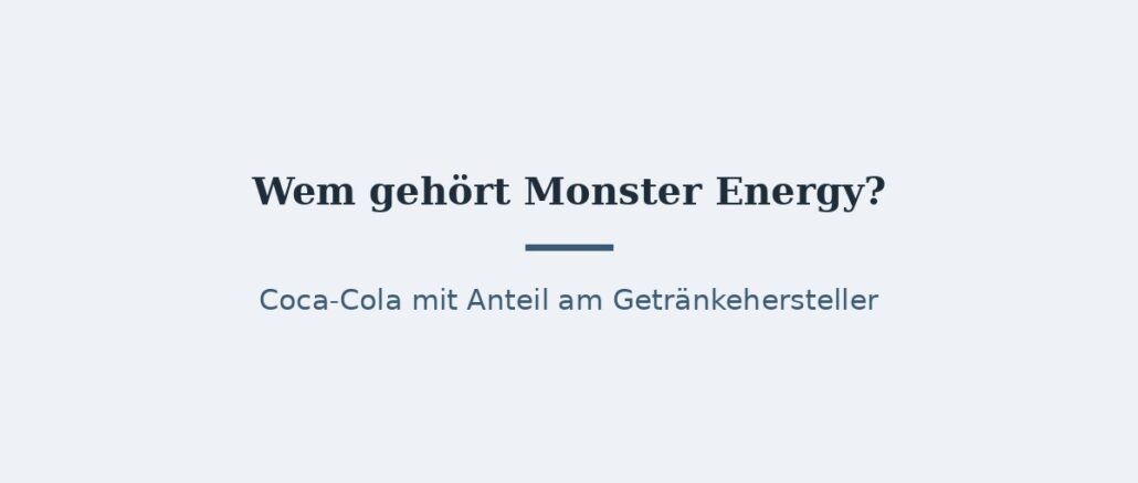 Wem gehört Monster Energy? Eigentümer und Konzernstruktur 1