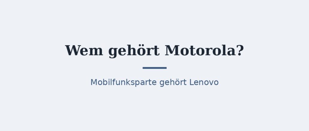 zu-wem-gehoert-motorola-titelbild.jpg Wem gehört Motorola? Eigentümer und Geschichte 1