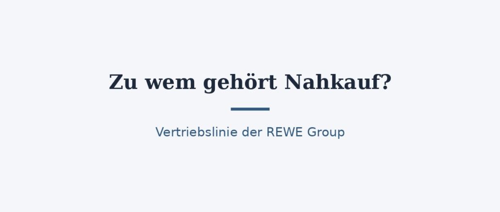 Zu wem gehört Nahkauf? Die Vertriebslinie der REWE Group 1