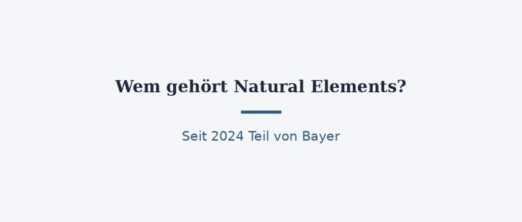 zu-wem-gehoert-natural-elements-titelbild.jpg Wem gehört Natural Elements? Der Bayer-Konzern steckt dahinter 1