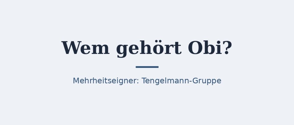 zu-wem-gehoert-obi-titelbild.jpg Wem gehört Obi? Eigentümer und Konzernstruktur 1