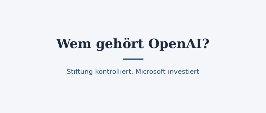 Wem gehört OpenAI? Stiftung, Microsoft und die neue Struktur 1