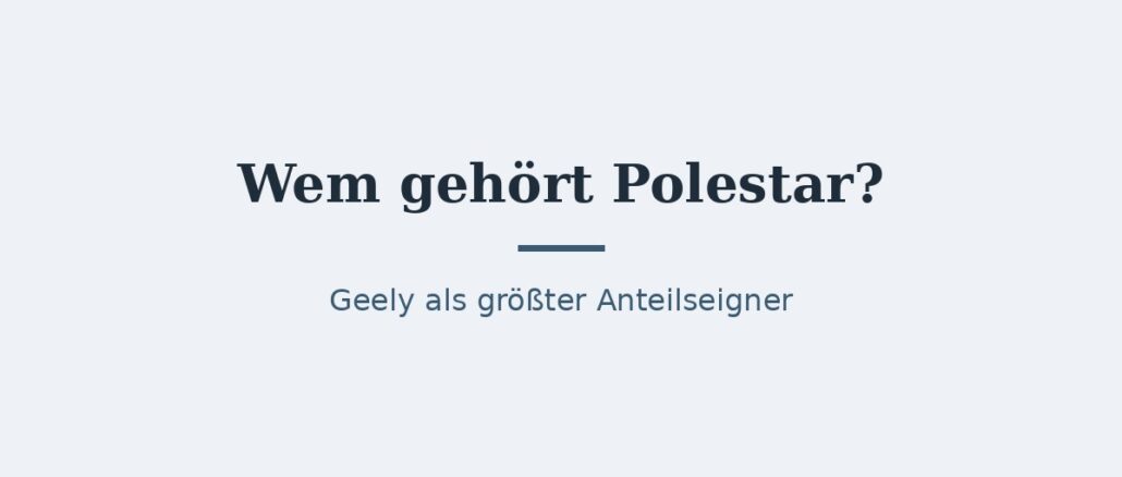 Wem gehört Polestar? Eigentümer und Konzernstruktur 1