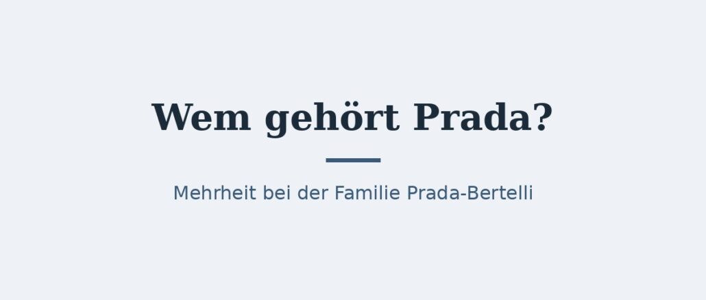 Wem gehört Prada? Eigentümer und Konzernstruktur 1