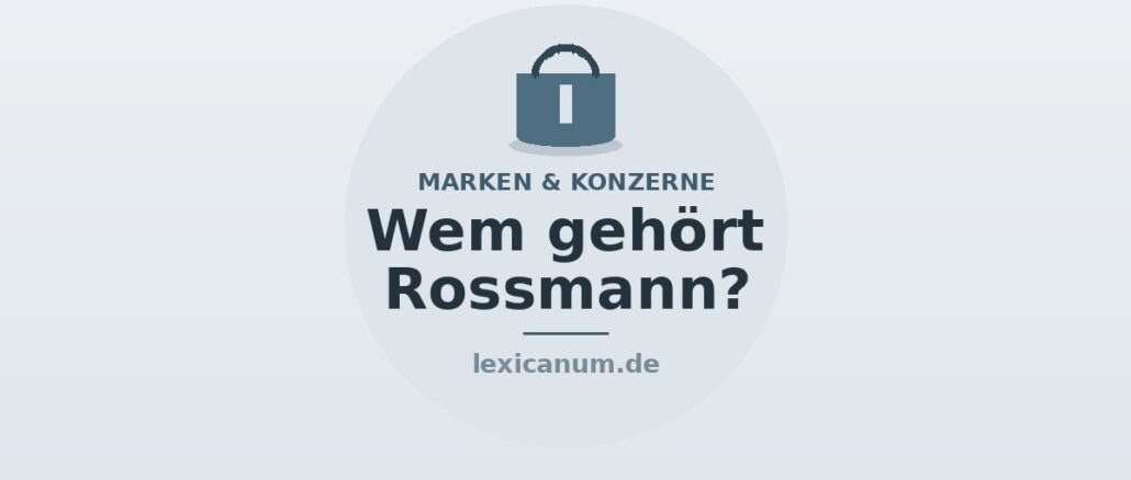 Zu wem gehört Rossmann Zu wem gehört Rossmann – Familie Roßmann und A.S. Watson Group