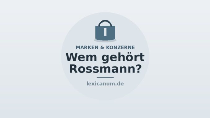 Zu wem gehört Rossmann – Familie Roßmann und A.S. Watson Group