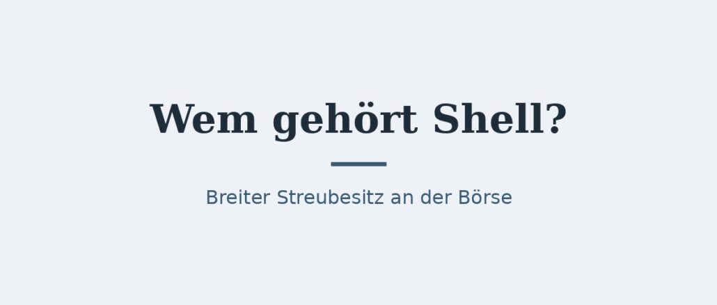 Wem gehört Shell? Eigentümer und Konzernstruktur 1
