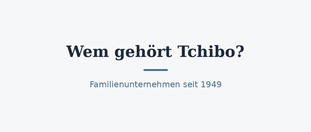 zu-wem-gehoert-tchibo-titelbild.jpg Wem gehört Tchibo? Eigentümer und Konzernstruktur 1