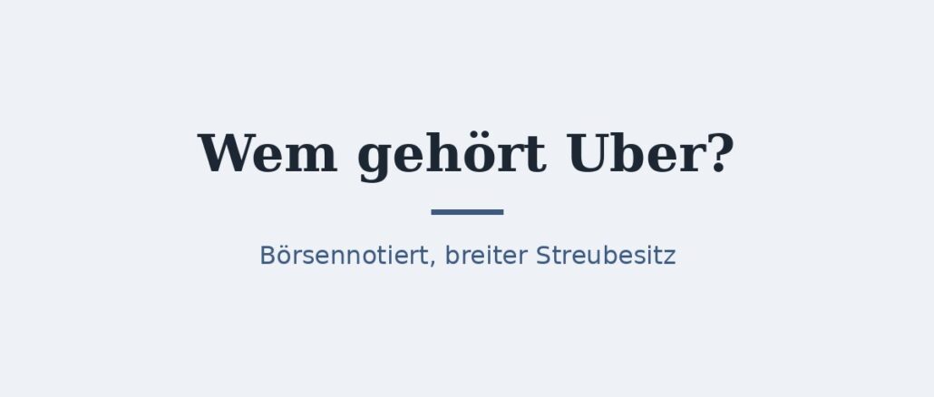 Wem gehört Uber? Aktionäre im Überblick 1