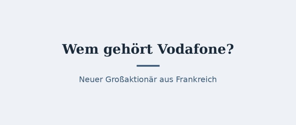 Wem gehört Vodafone? Eigentümer und Konzernstruktur 1